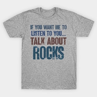 If You Want Me to Listen to You Talk About Rocks Funny Geologist Rock Collector Gift T-Shirt